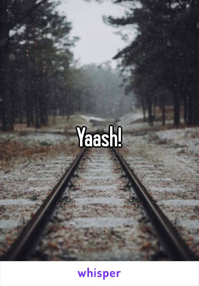 Yaash!