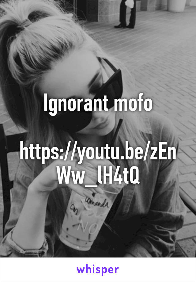 Ignorant mofo

https://youtu.be/zEnWw_lH4tQ