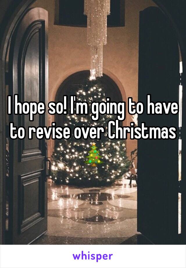 I hope so! I'm going to have to revise over Christmas 🎄