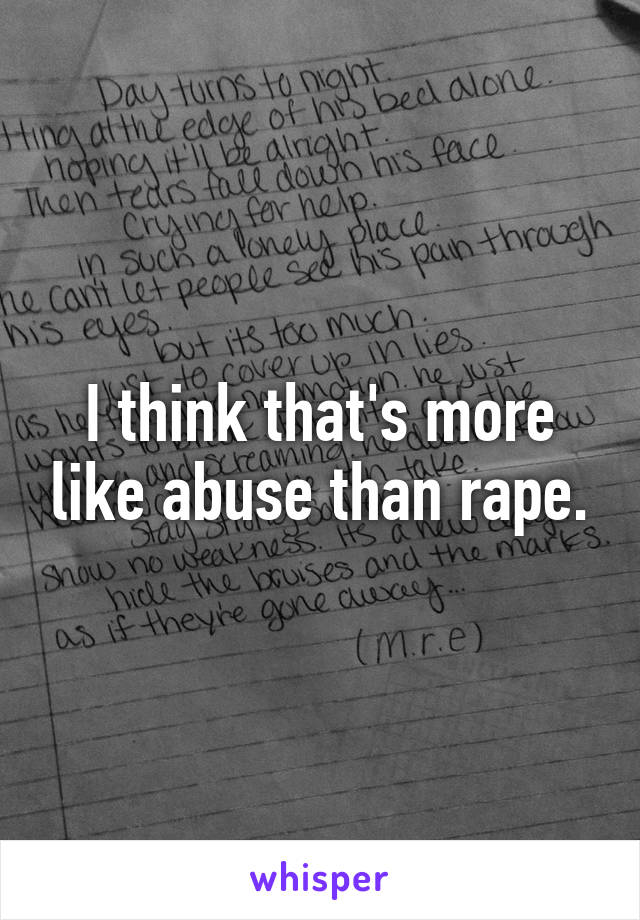 I think that's more like abuse than rape.
