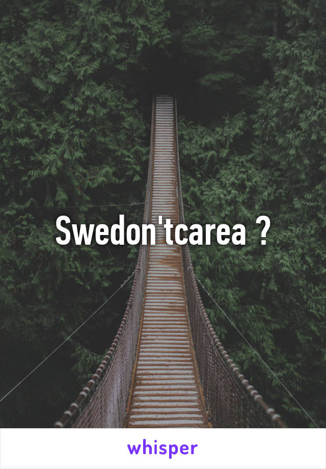 Swedon'tcarea ?