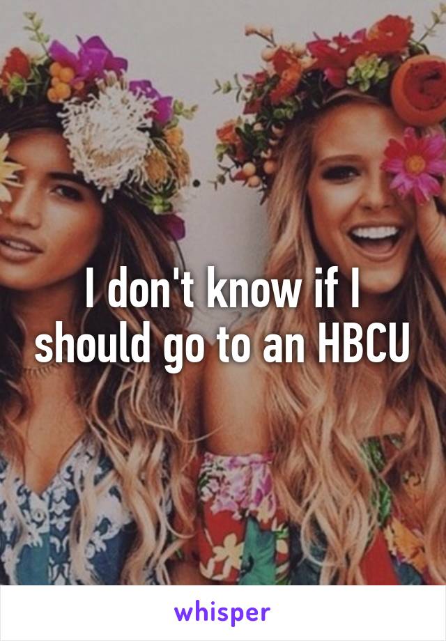 I don't know if I should go to an HBCU