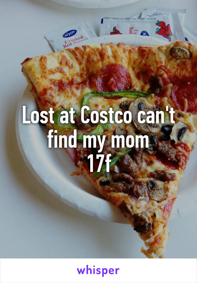 Lost at Costco can't find my mom
17f