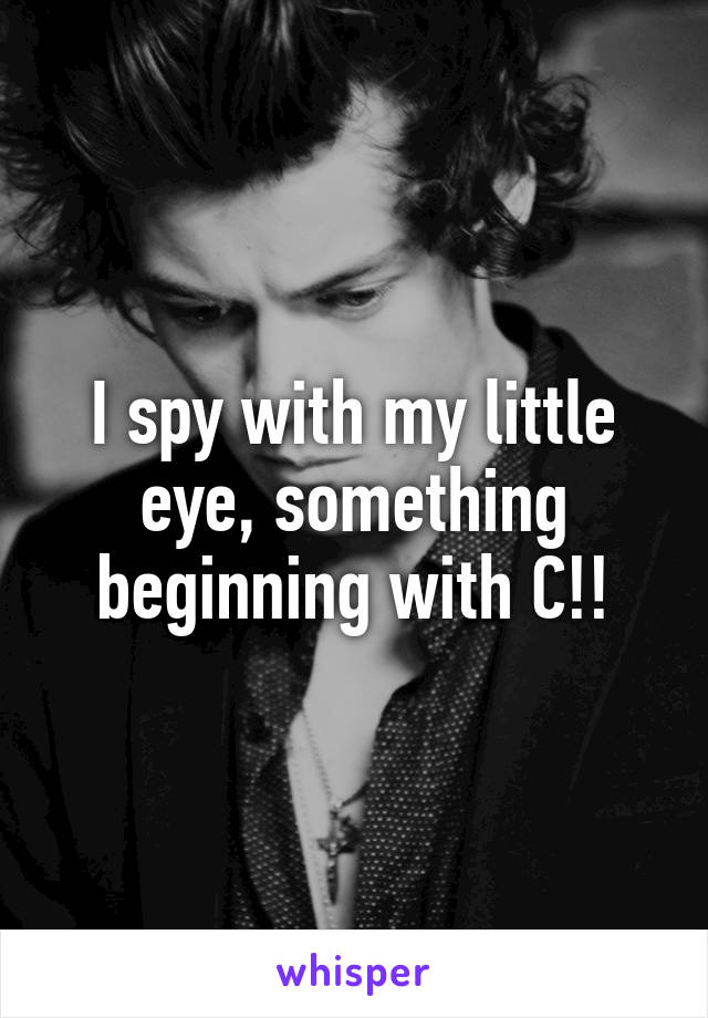 I spy with my little eye, something beginning with C!!