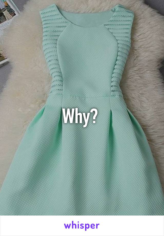 Why? 