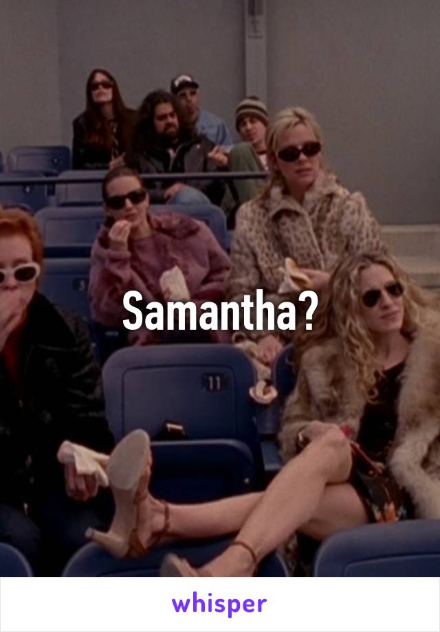 Samantha?