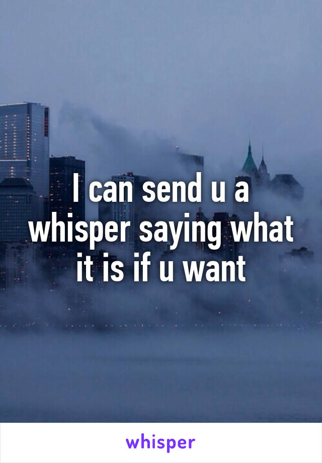I can send u a whisper saying what it is if u want