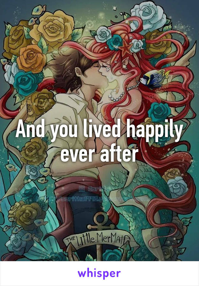 And you lived happily ever after