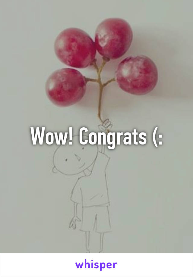 Wow! Congrats (: