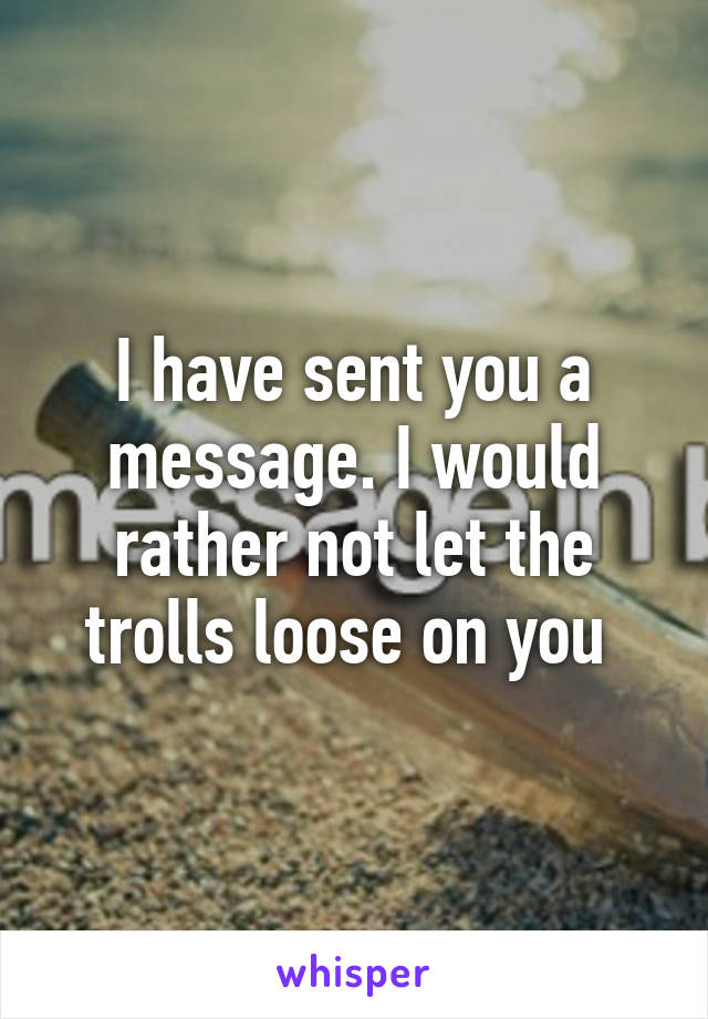 I have sent you a message. I would rather not let the trolls loose on you 