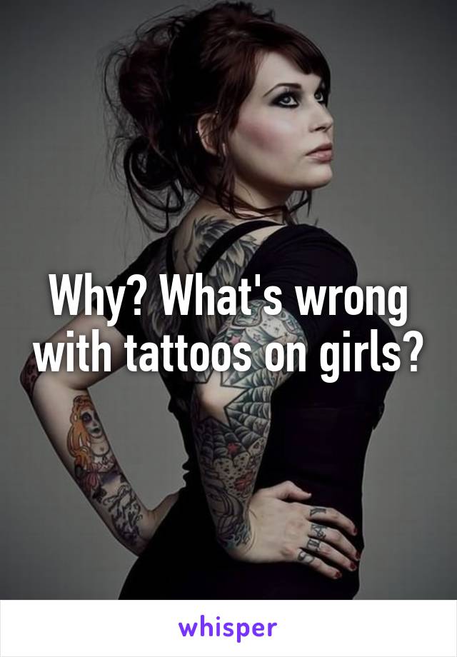 Why? What's wrong with tattoos on girls?