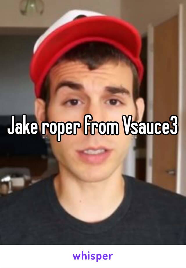 Jake roper from Vsauce3