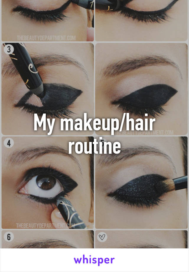 My makeup/hair routine