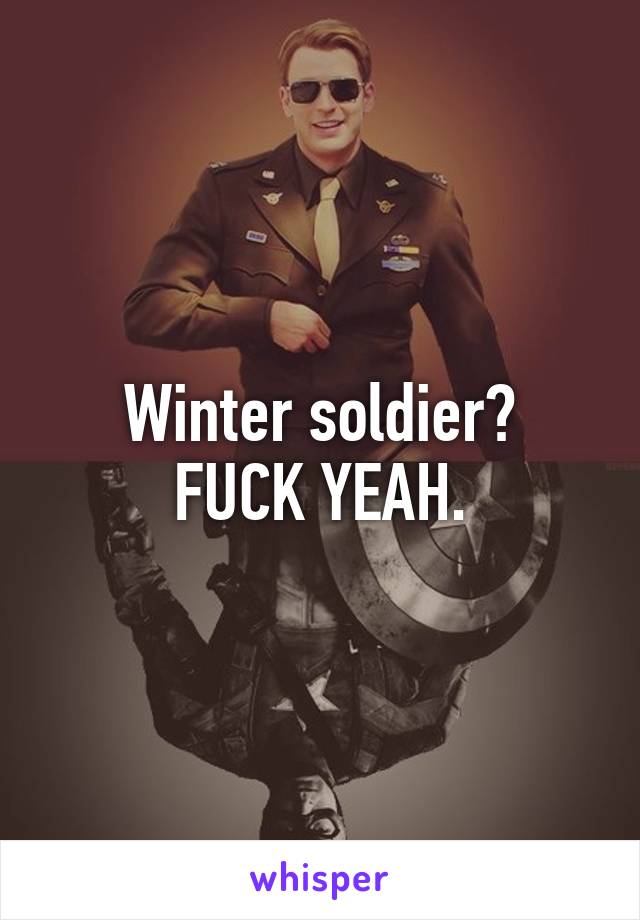 Winter soldier?
FUCK YEAH.