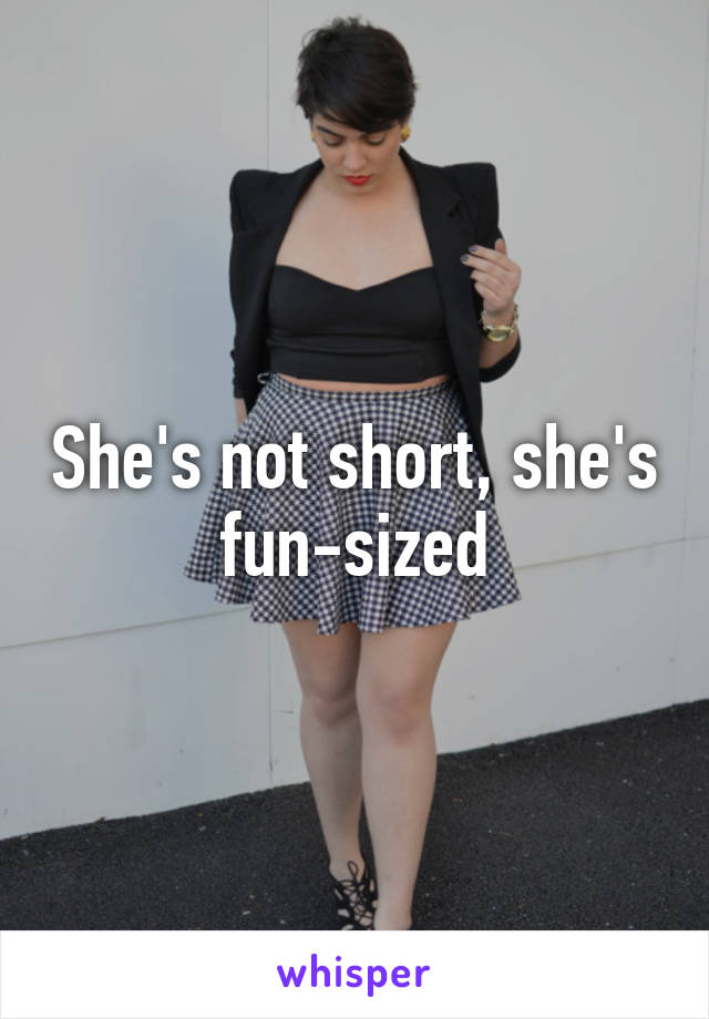 She's not short, she's fun-sized