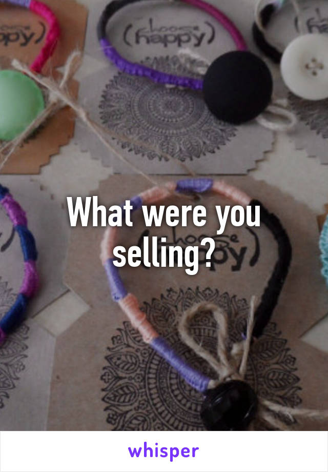 What were you selling?