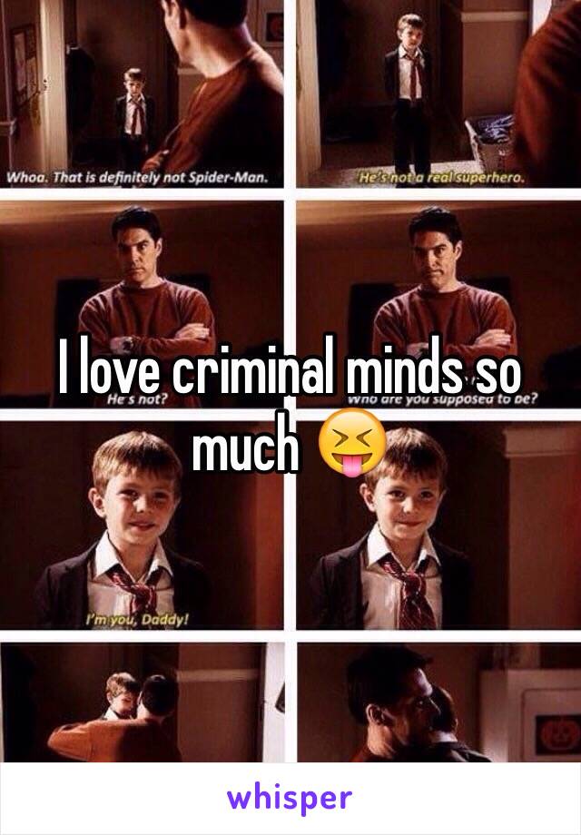 I love criminal minds so much 😝 