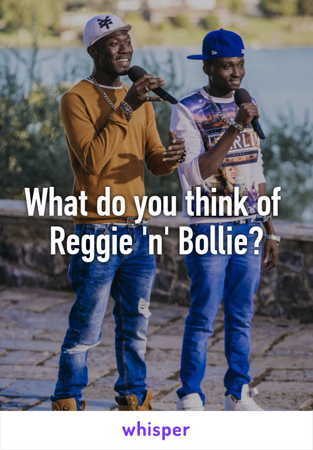 What do you think of 
Reggie 'n' Bollie?