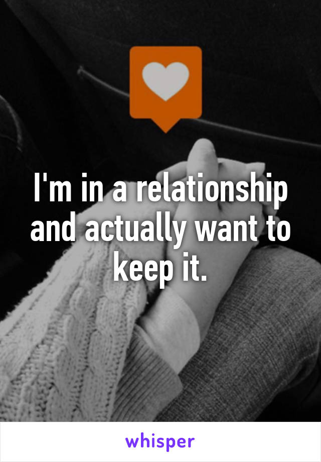 I'm in a relationship and actually want to keep it.