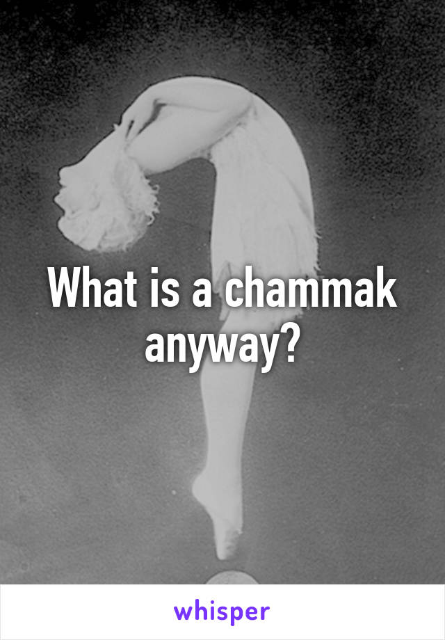 What is a chammak anyway?
