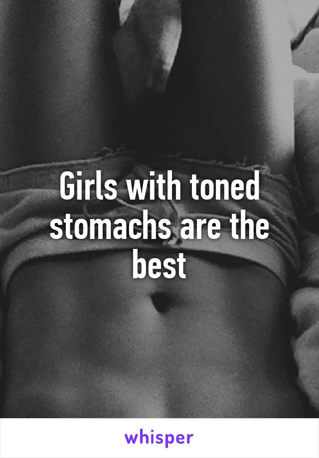 Girls with toned stomachs are the best
