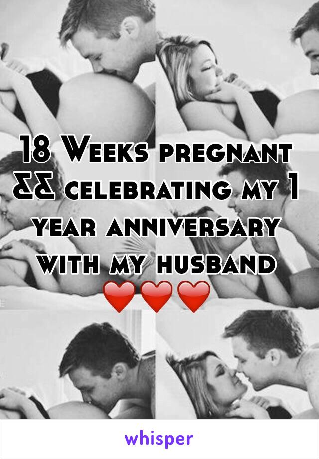 18 Weeks pregnant && celebrating my 1 year anniversary with my husband ❤️❤️❤️