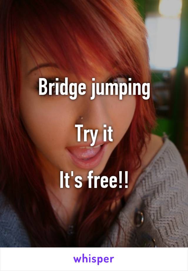 Bridge jumping

Try it

It's free!!