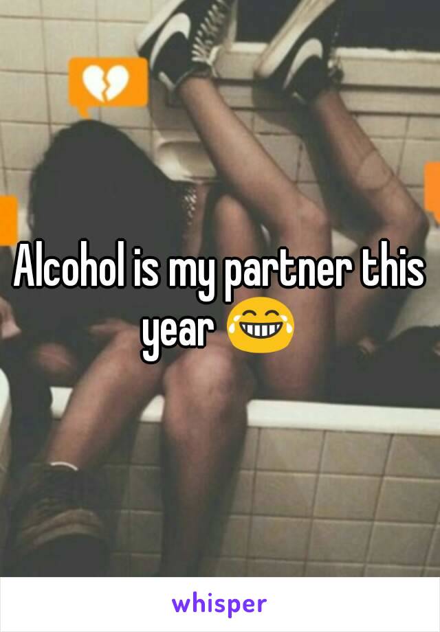 Alcohol is my partner this year 😂 