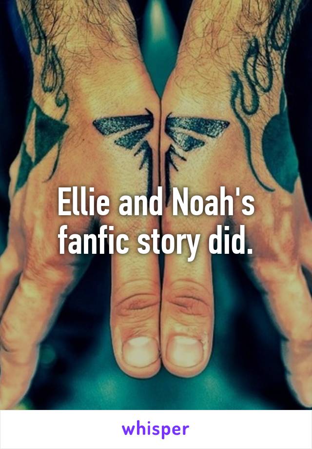 Ellie and Noah's fanfic story did.