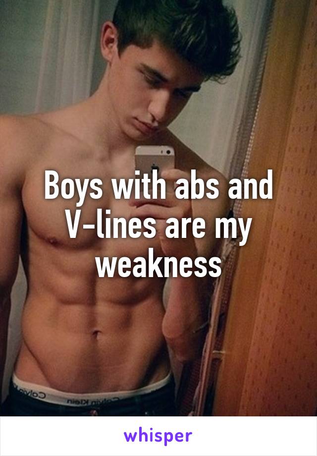 Boys with abs and V-lines are my weakness