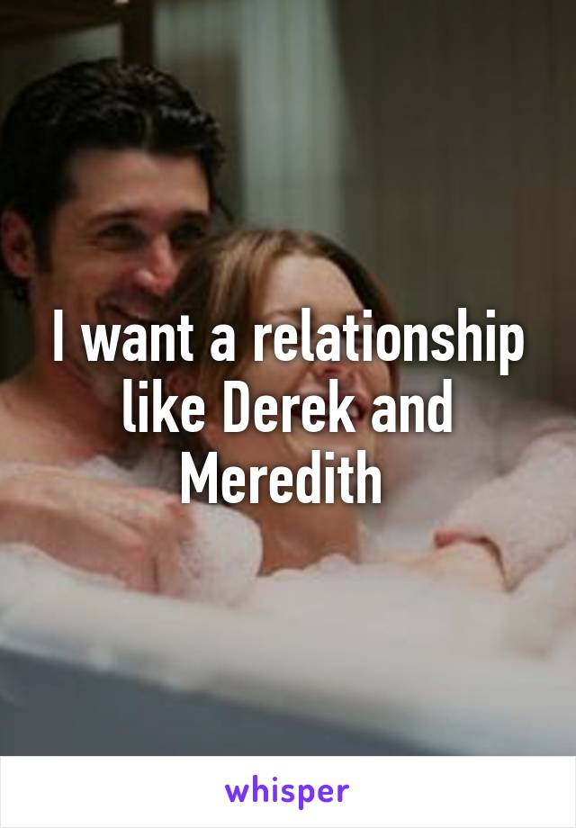 I want a relationship like Derek and Meredith 