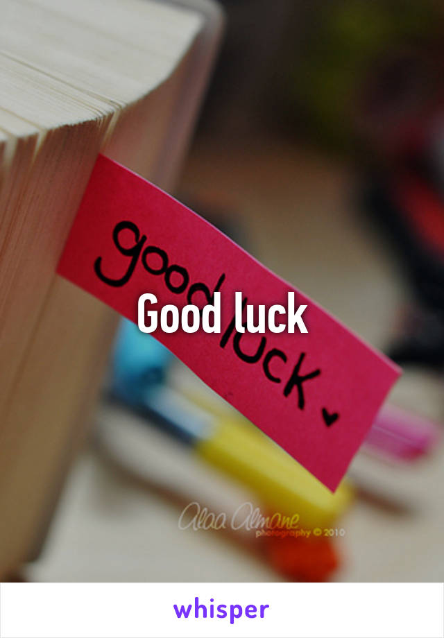 Good luck