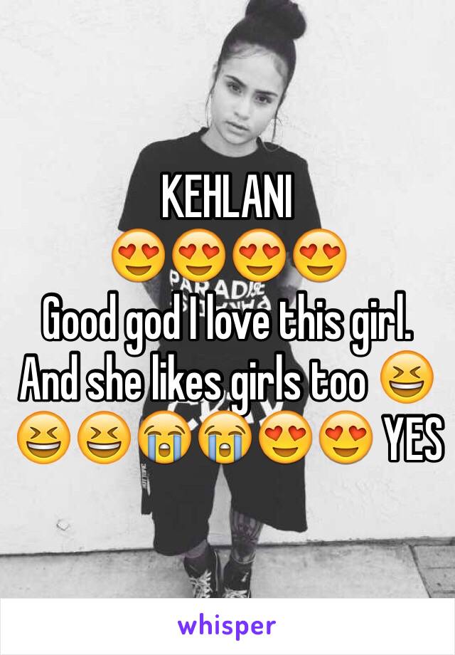 KEHLANI 
😍😍😍😍
Good god I love this girl. 
And she likes girls too 😆😆😆😭😭😍😍 YES