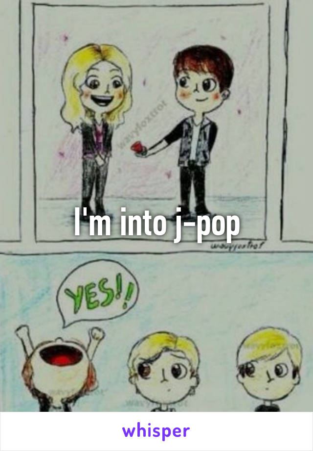 I'm into j-pop