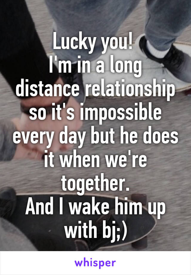 Lucky you! 
I'm in a long distance relationship so it's impossible every day but he does it when we're together.
And I wake him up with bj;)