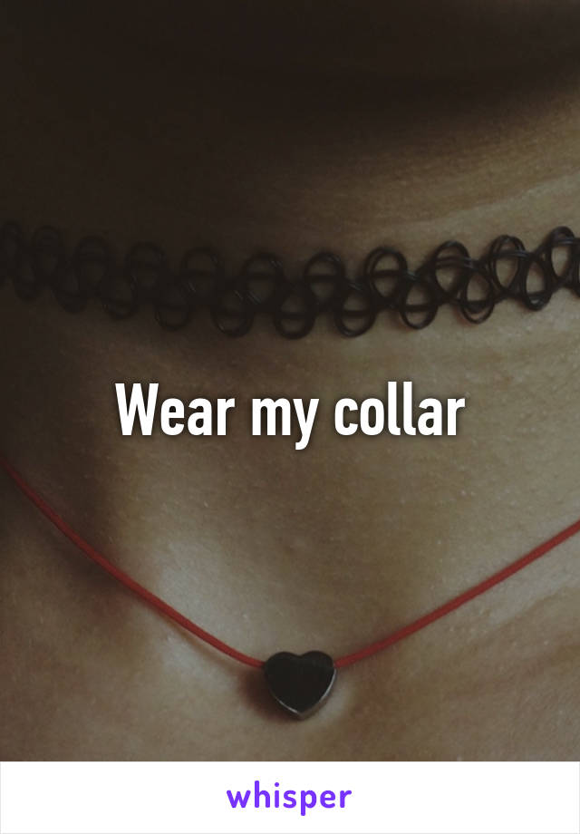 Wear my collar