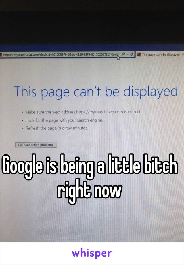 Google is being a little bitch right now