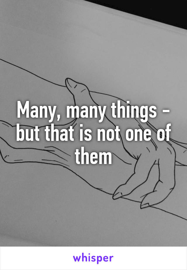 Many, many things - but that is not one of them