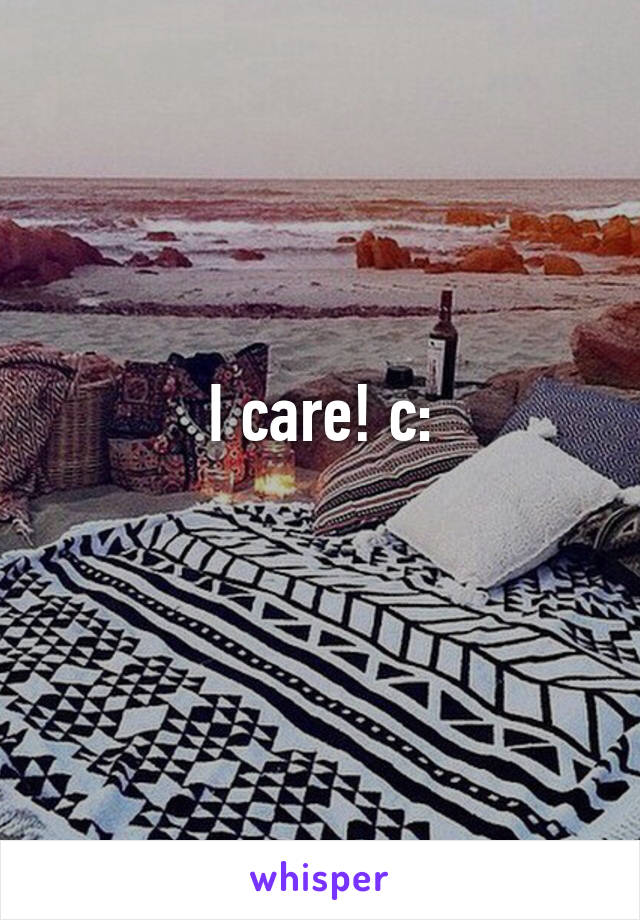 I care! c:
