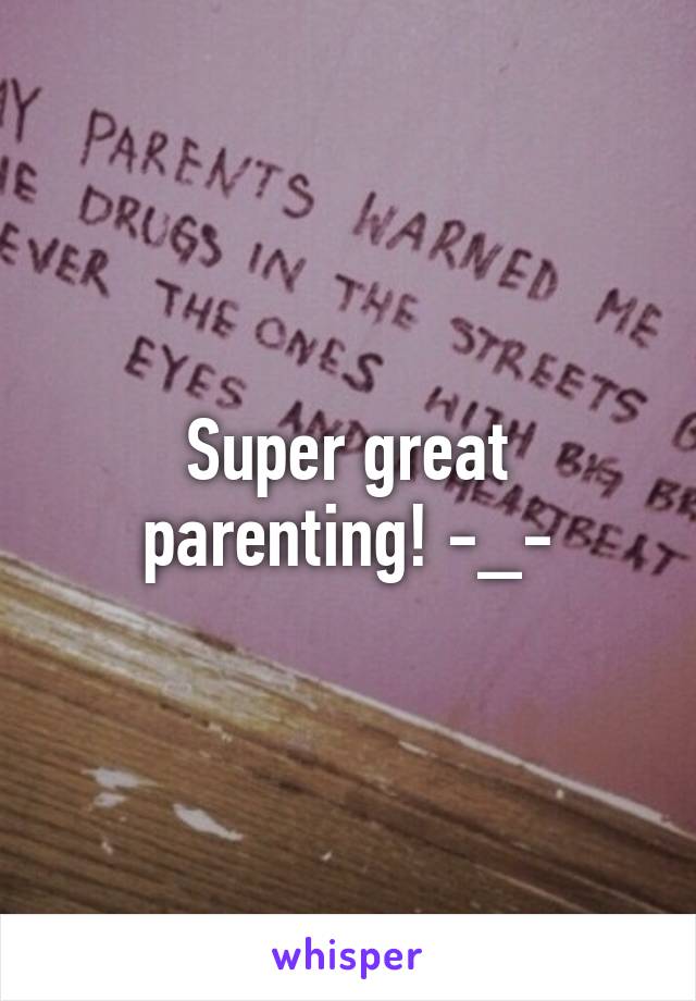 Super great parenting! -_-