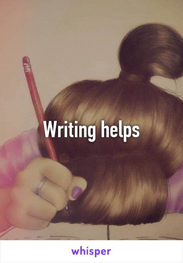 Writing helps