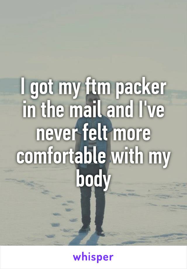 I got my ftm packer in the mail and I've never felt more comfortable with my body