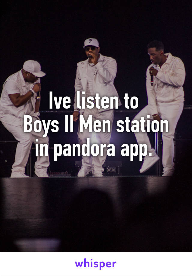 Ive listen to 
Boys II Men station in pandora app. 
