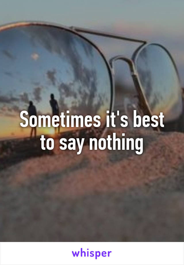 Sometimes it's best to say nothing