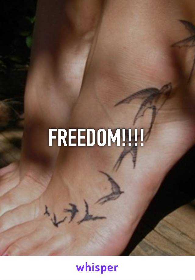 FREEDOM!!!!