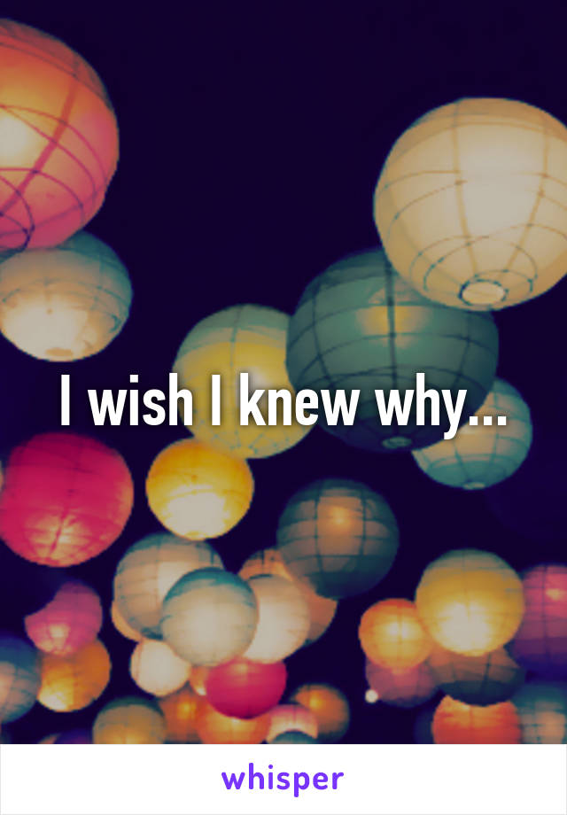 I wish I knew why...