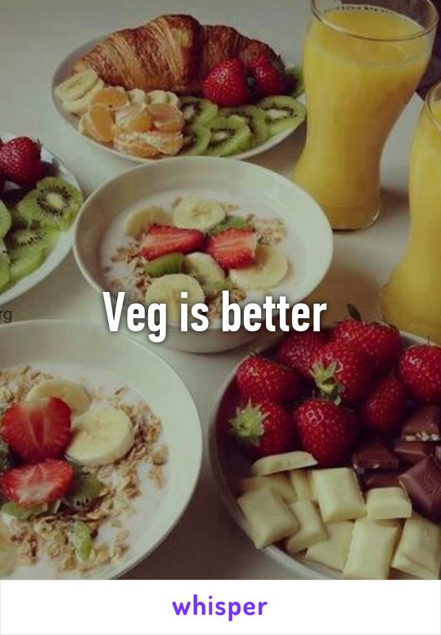 Veg is better 