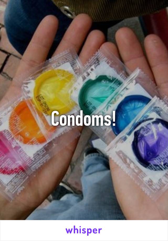 Condoms!