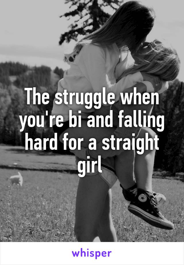 The struggle when you're bi and falling hard for a straight girl 