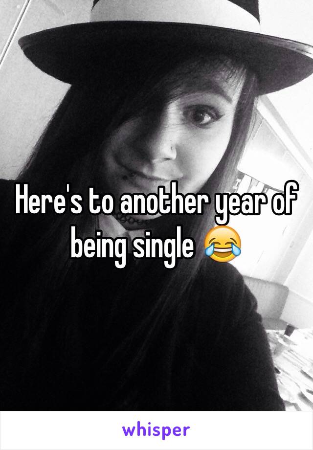 Here's to another year of being single 😂